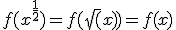 f(x^{\frac{1}{2}})=f(\sqrt(x))=f(x)